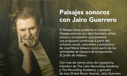 JAIRO GUERRERO PRESENTA UN RECITAL INSPIRADO EN LA OBRA DE JOSÉ MARÍA VELASCO PARA EL CIERRE DE JARDÍN DE VELASCO EN EL MUSEO KALUZ