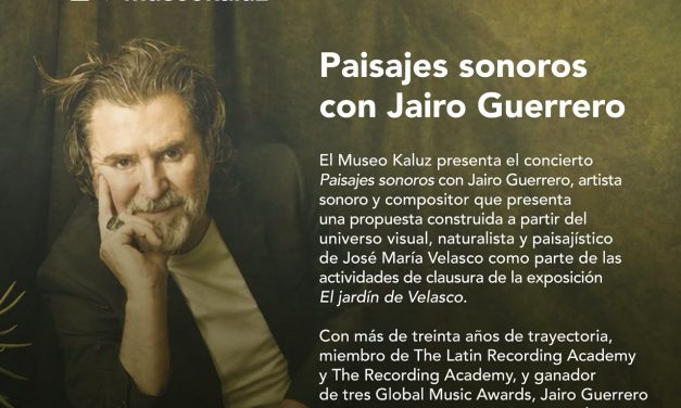 JAIRO GUERRERO PRESENTA UN RECITAL INSPIRADO EN LA OBRA DE JOSÉ MARÍA VELASCO PARA EL CIERRE DE JARDÍN DE VELASCO EN EL MUSEO KALUZ